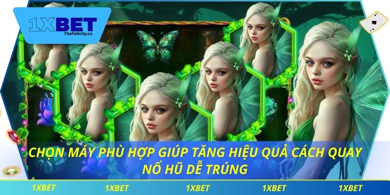 Cách Quay Nổ Hũ Dễ Trúng Giúp Chiến Thắng Phần Thưởng 1xbet Chọn máy phù hợp giúp tăng hiệu quả cách quay nổ hũ dễ trúng