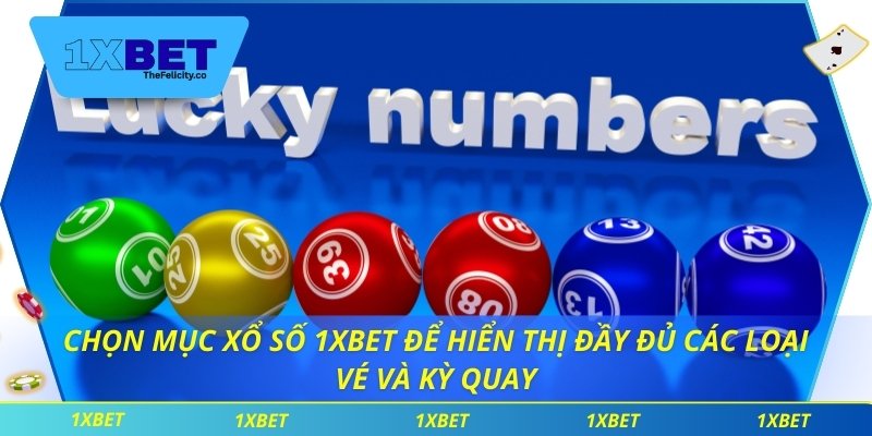 Chọn mục xổ số 1xbet để hiển thị đầy đủ các loại vé và kỳ quay