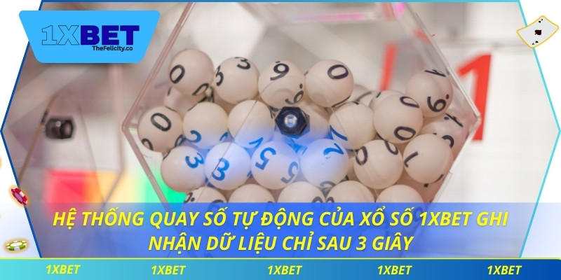 Hệ thống quay số tự động của xổ số 1xbet ghi nhận dữ liệu chỉ sau 3 giây