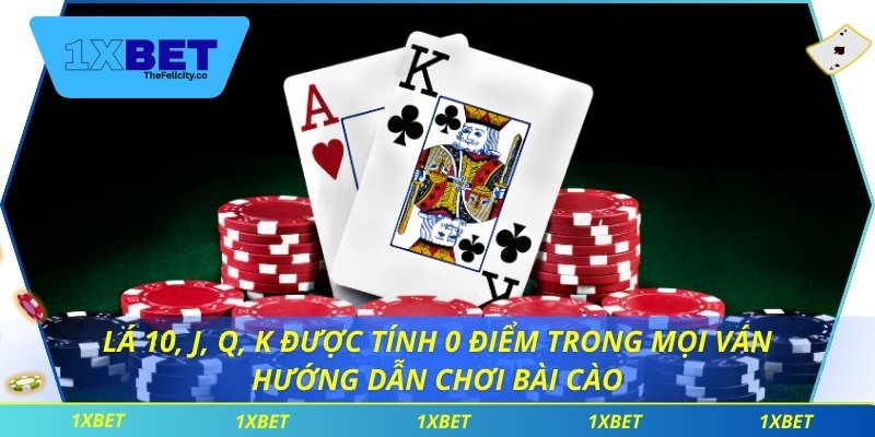 Lá 10, J, Q, K được tính 0 điểm trong mọi ván hướng dẫn chơi bài cào