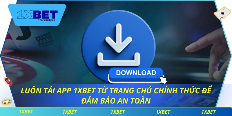 Luôn tải app 1xbet từ trang chủ chính thức để đảm bảo an toàn