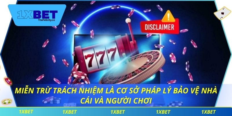 Miễn trừ trách nhiệm là cơ sở pháp lý bảo vệ nhà cái và người chơi