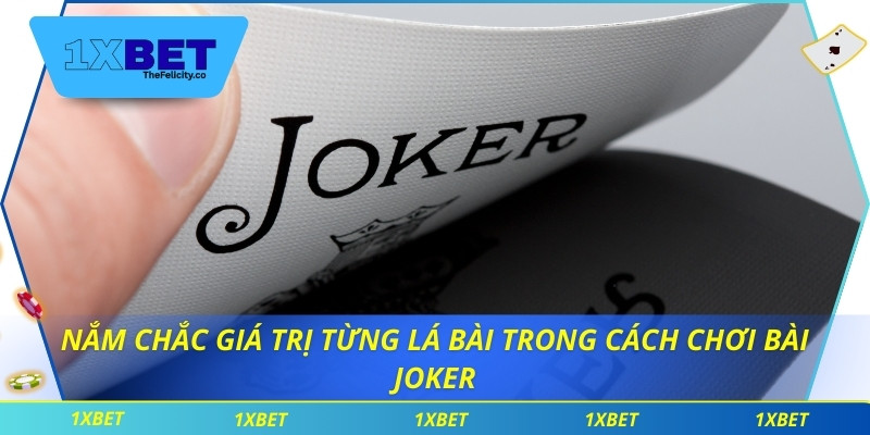 Nắm chắc giá trị từng lá bài trong cách chơi bài Joker