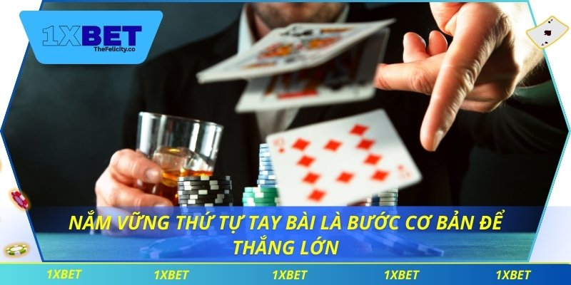 Nắm vững thứ tự tay bài là bước cơ bản để thắng lớn