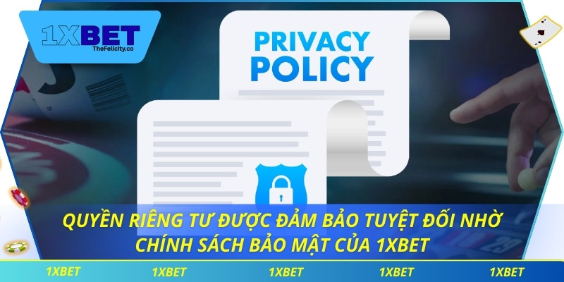 Quyền riêng tư được đảm bảo tuyệt đối nhờ chính sách bảo mật của 1xbet